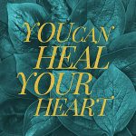 You can heal your heart